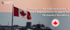 Canada invites 668 candidates in Express entry to apply for permanent residency