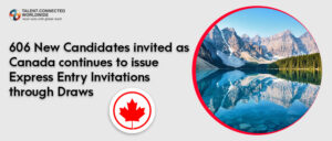 606 new candidates invited as Canada continues to issue Express Entry invitations through draws