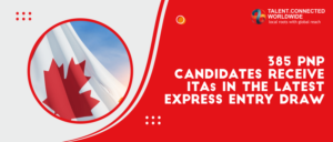 385 PNP candidates receive ITAs in the latest Express Entry draw