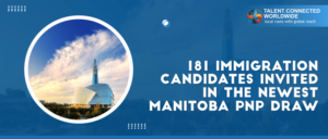 181 Immigration candidates invited in the newest Manitoba PNP draw