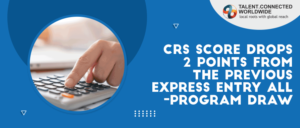 CRS score drops 2 points from the previous Express Entry all-program draw