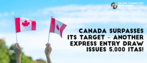 Canada surpasses its target – Another Express Entry draw issues 5,000 ITAs!