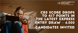 CRS Score Drops To 417 Points In The Latest Express Entry Draw – 6,000 Candidates Invited