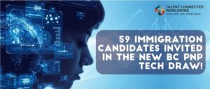 59 Immigration candidates invited in the new BC PNP Tech draw!
