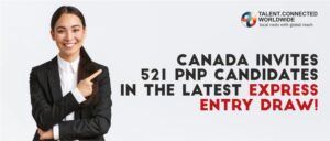 Canada invites 521 PNP candidates in the latest Express Entry draw!