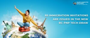 85 immigration invitations are issued in the new BC PNP Tech Draw