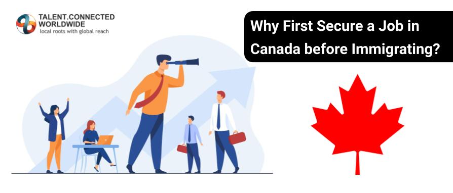 Why should I first secure a job in Canada before immigrating there