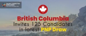 British Columbia Invites 125 Candidates in latest PNP Draw