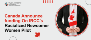 Canada Announce funding On IRCC’s Racialized Newcomer Women Pilot-min