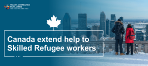 Canada extend help to Skilled Refugee workers