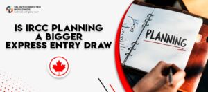 is IRCC Planning a Bigger Express Entry Draw