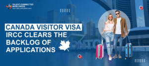 Canada Visitor Visa IRCC clears the backlog of applications