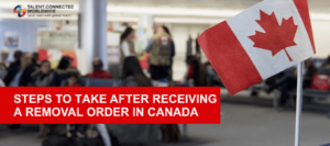 Steps to Take After Receiving a Removal Order in Canada-min