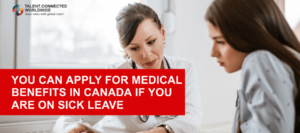 You can apply for Medical Benefits in Canada if you are on sick leave