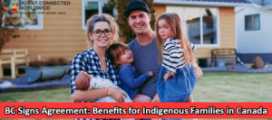 BC-Signs-Agreement-Benefits-for-Indigenous-Families-in-Canada