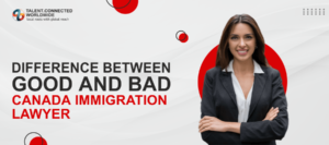 Difference Between Good and Bad Canada Immigration Lawyer-min