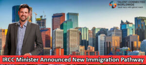 IRCC-Minister-Announced-New-Immigration-Pathway