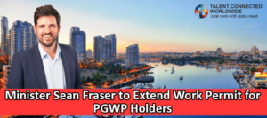 Minister Sean Fraser to Extend Work Permit for PGWP Holders