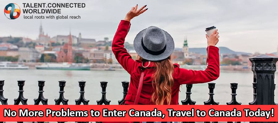 No More Problems to Enter Canada, Travel to Canada Today! 