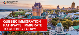 Quebec Immigration Pathways- Immigrate to Quebec Today