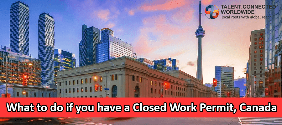What to do if you have a Closed Work Permit, Canada