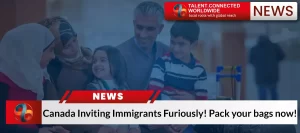 Canada Inviting Immigrants Furiously! Pack your bags now!