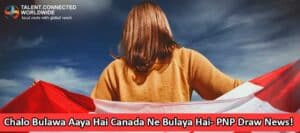 Chalo Bulawa Aaya Hai Canada Ne Bulaya Hai- PNP Draw News!