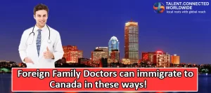 Foreign Family Doctors can immigrate to Canada in these ways!