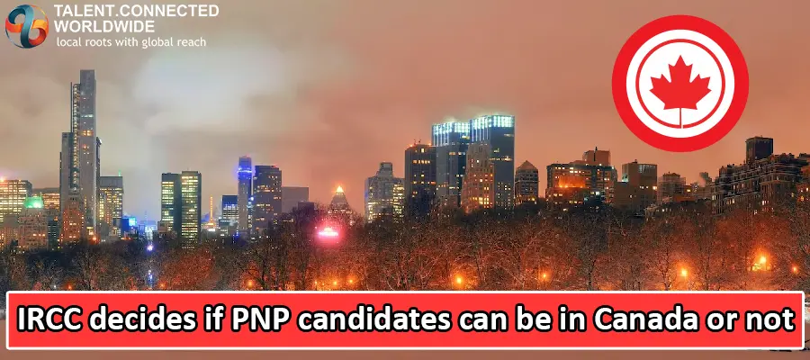 IRCC decides if PNP candidates can be in Canada or not