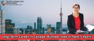 Long-Term Career In Canada, Bumper Jobs In Next 5 Years!