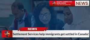 Settlement Services help immigrants get settled in Canada!