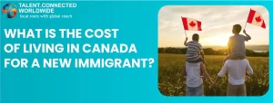 What is the cost of living in Canada for a new immigrant?