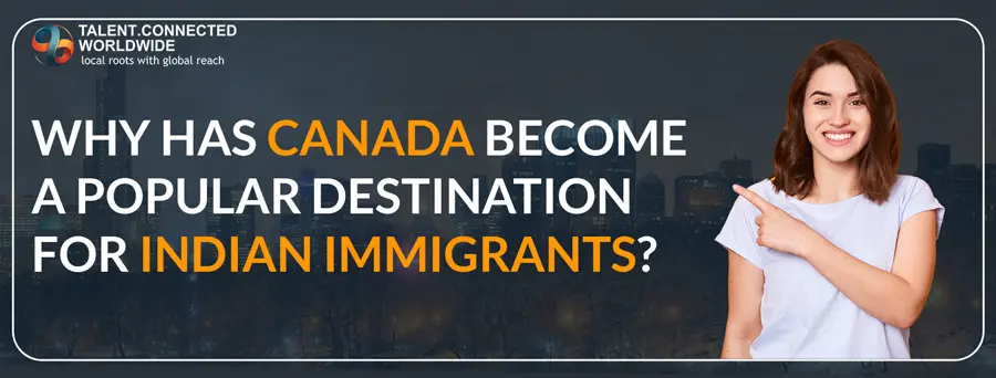 Why has Canada become a popular choice for Indian Immigrants?
