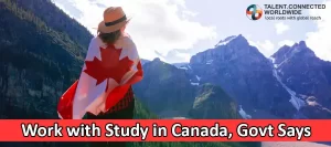 Work with Study in Canada, Govt Says