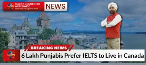 Breaking News: 6 Lakh Punjabis Prefer IELTS to Live in Canada