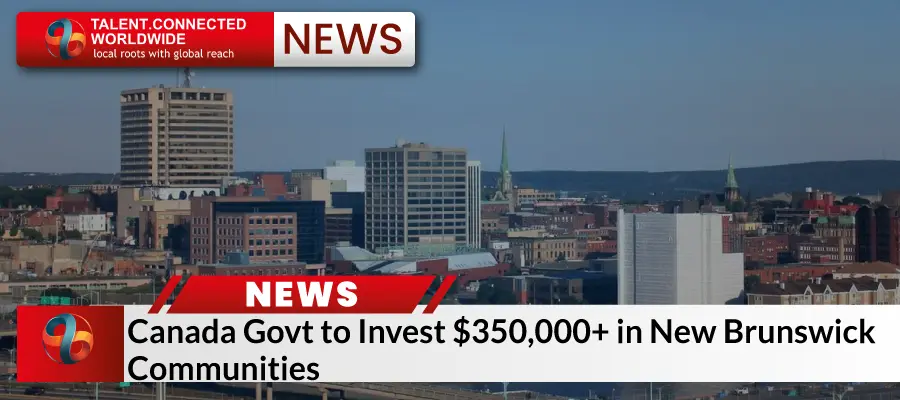 Canada Govt to Invest $350,000+ in New Brunswick Communities