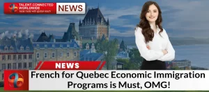 French for Quebec Economic Immigration Programs is Must, OMG!