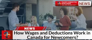 How Wages and Deductions Work in Canada for Newcomers?