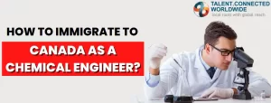 How to Immigrate to Canada as a Chemical Engineer?