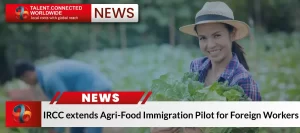 IRCC extends Agri-Food Immigration Pilot for Foreign Workers