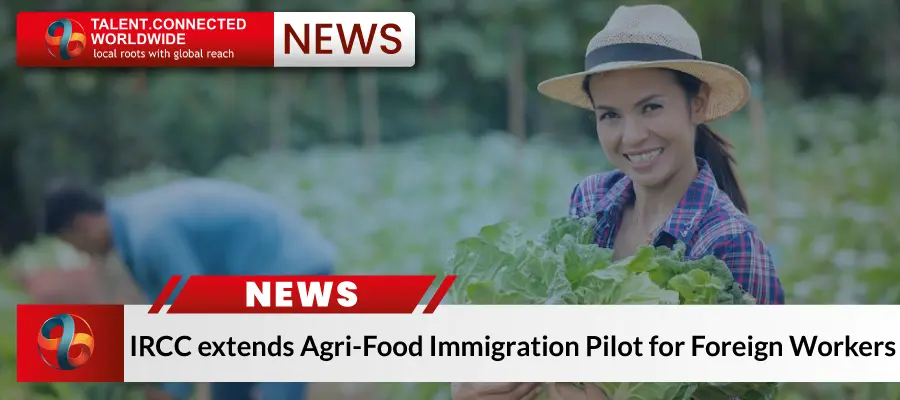 IRCC extends Agri Food Immigration Pilot for Foreign Workers