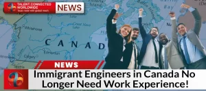 Immigrant Engineers in Canada No Longer Need Work Experience!