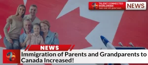 Immigration of Parents and Grandparents to Canada Increased!