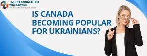 Is Canada Becoming Popular for Ukrainians?