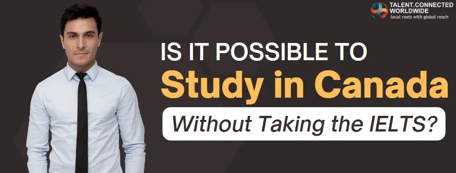 Is It Possible to Study in Canada Without Taking the IELTS?