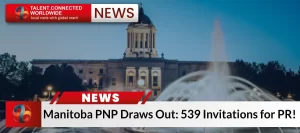 Manitoba PNP Draws Out: 539 Invitations for PR!