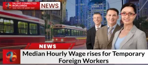Median Hourly Wage Rises for Temporary Foreign Workers
