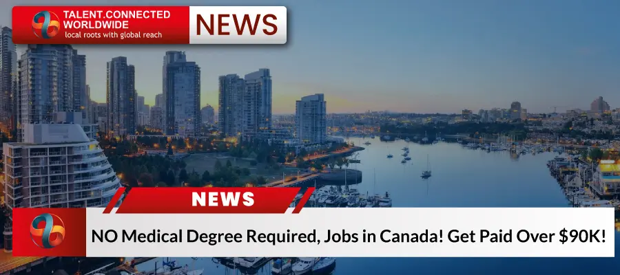 NO Medical Degree Required, Jobs in Canada! Get Paid Over $90K! 