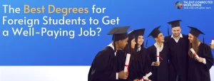 The Best Degrees for Foreign Students to Get a Well-Paying Job