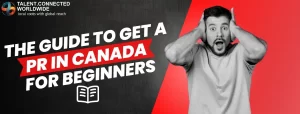 The Guide to get a PR in Canada for Beginners